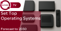 Set Top OS Market Forecast – 2025-2030 .png
